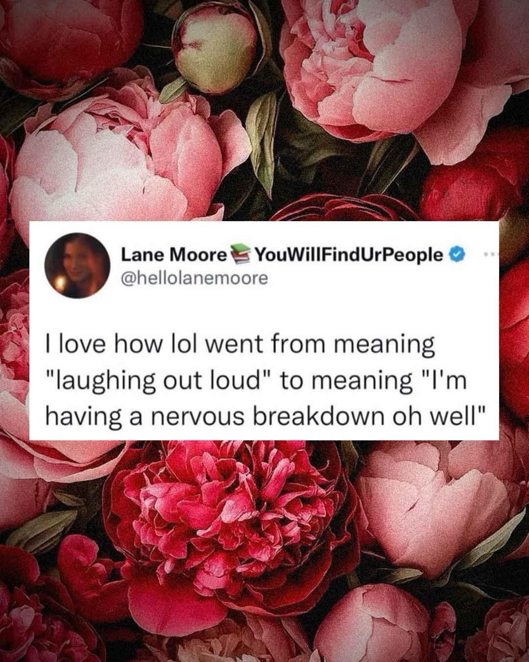 Tweet over floral background noting how lol evolved from laughing out loud to masking a nervous breakdown.