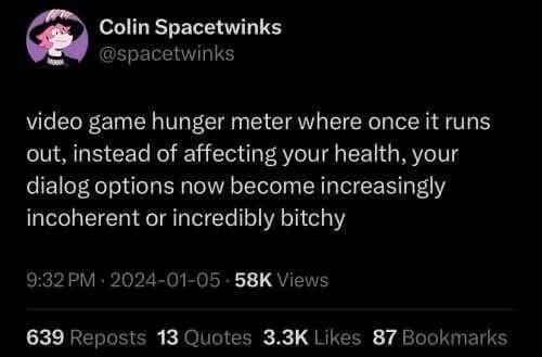 A classic meme tweet proposing a video game mechanic where a low hunger meter makes dialogue options incoherent and bitchy instead of damaging health.