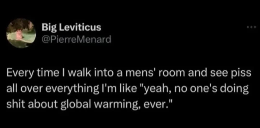 Funny tweet observing that messy public restrooms prove humanity will absolutely never fix global warming.