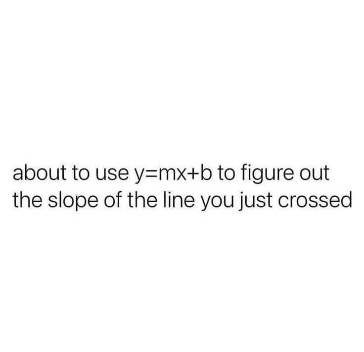 A classic meme using the algebraic slope formula $y=mx+b$ to cleverly threaten someone for "crossing the line."