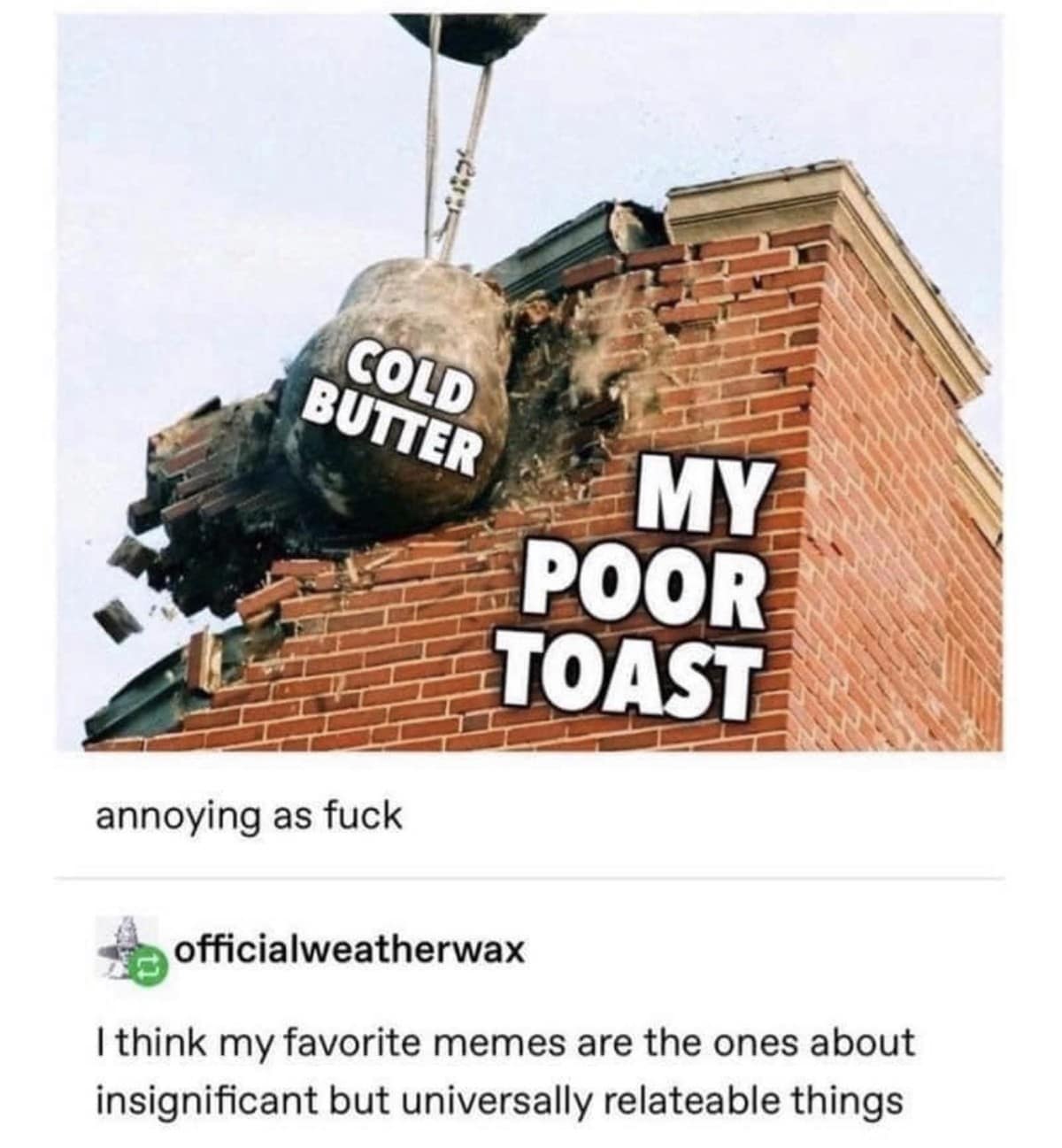 Wrecking ball destroying a brick building. Represents cold butter ripping apart poor toast in this relatable daily struggle.