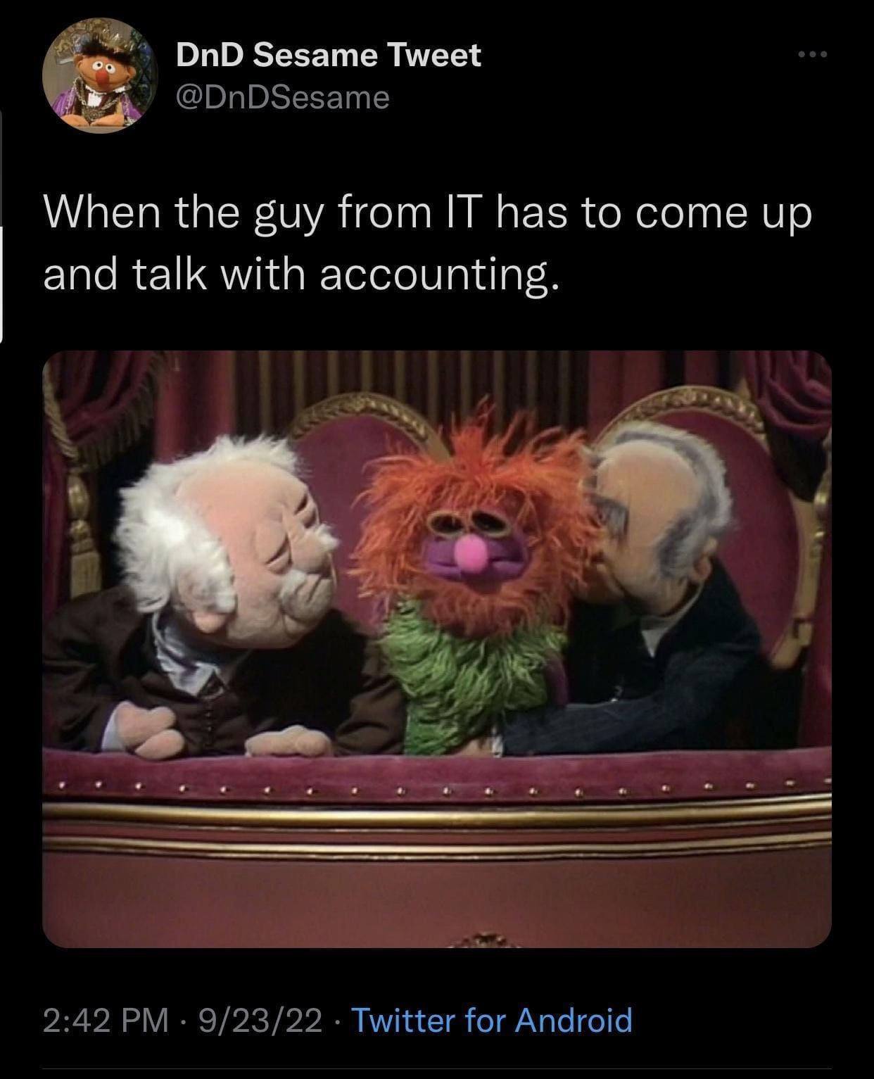 painfully accurate workplace classic meme showing the grumpy Muppet old men Statler and Waldorf whispering to a completely frazzled, chaotic Muppet, perfectly illustrating the clash of energies "When the guy from IT has to come up and talk with accounting".