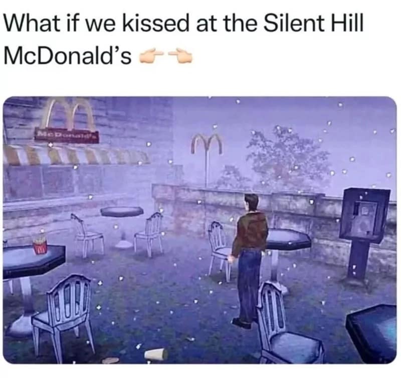 An old meme proposing a romantic date at a low-resolution, foggy McDonald's located in the video game Silent Hill.