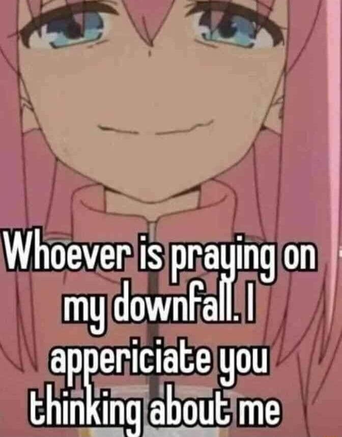A smug anime character features in this vintage meme, paired with a confident text overlay stating, "Whoever is praying on my downfall. I appericiate you thinking about me," hilariously owning the typo.