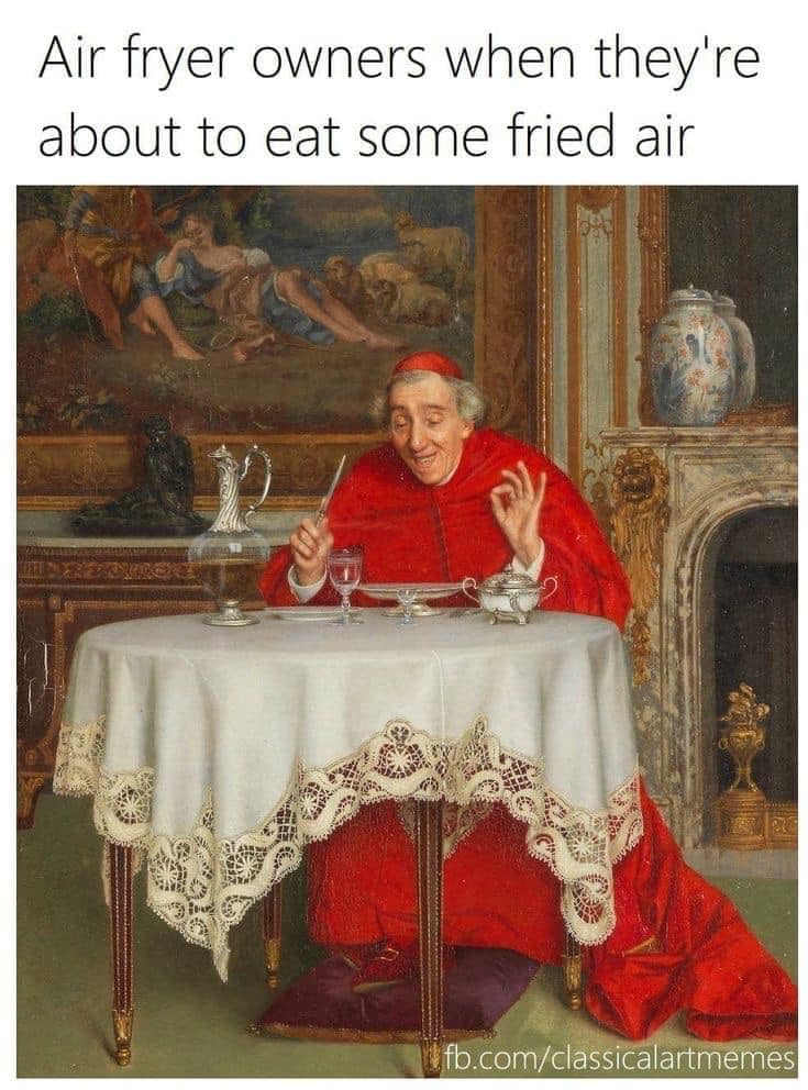 A classical art classic meme depicting a Cardinal sitting happily at an empty dining table, mocking air fryer owners preparing to eat "fried air."