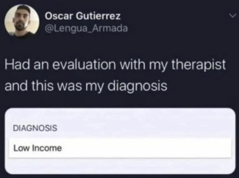 A relatable classic meme showing a medical diagnosis form where the patient's condition is simply listed as "Low Income."