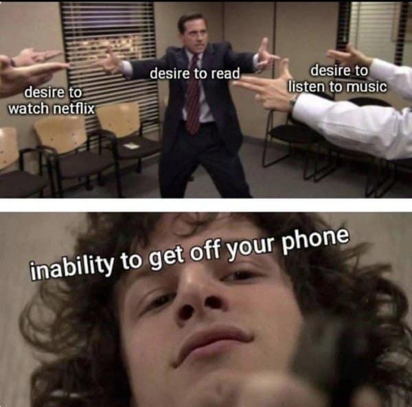 A classic meme using The Office standoff scene to show desires to read, watch Netflix, and listen to music destroying each other, while the "inability to get off your phone" finishes them off.