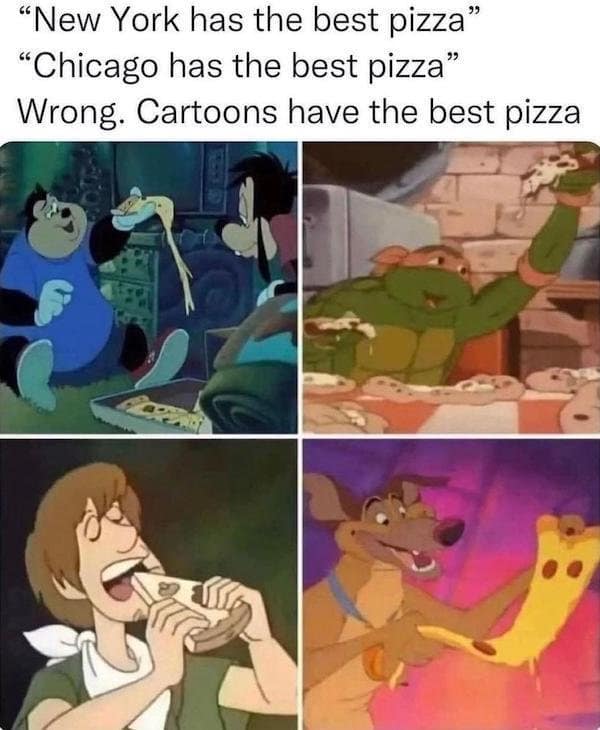A nostalgic old meme settling the deep dish vs. thin crust debate by declaring that "Cartoons have the best pizza," showing the impossibly cheesy slices from A Goofy Movie, TMNT, and All Dogs Go to Heaven.