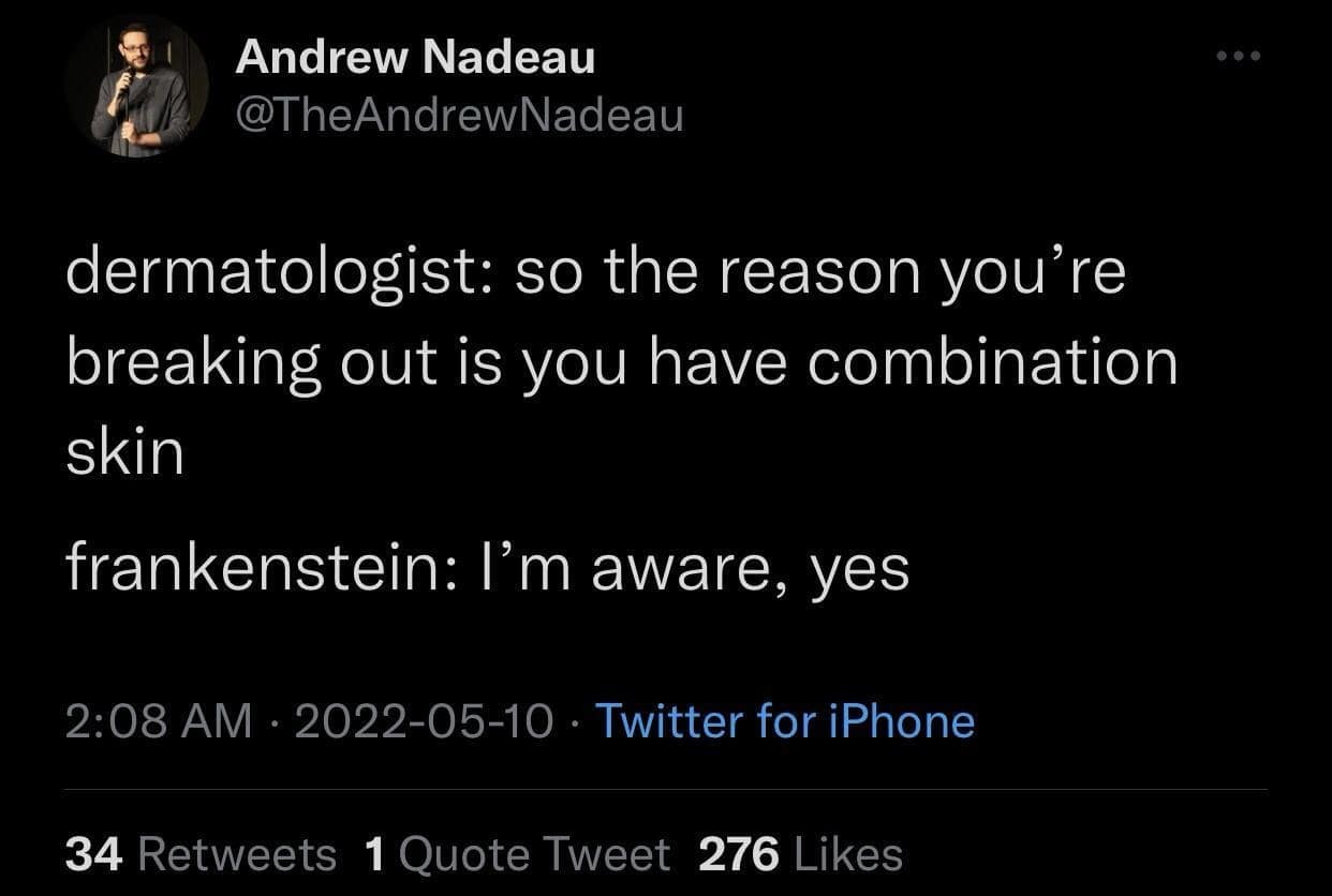 A clever viral tweet where Frankenstein tells his dermatologist he's aware he has "combination skin."