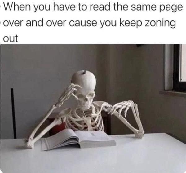A classic meme featuring a skeleton clutching its head while reading a book, representing the frustration of zoning out and reading the same page repeatedly.