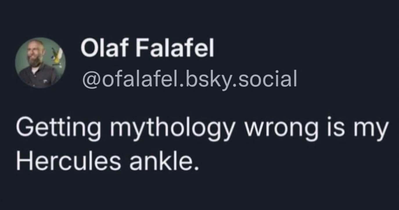 A clever wordplay old meme tweet from Olaf Falafel intentionally messing up the phrase "Achilles heel," stating instead that "Getting mythology wrong is my Hercules ankle."