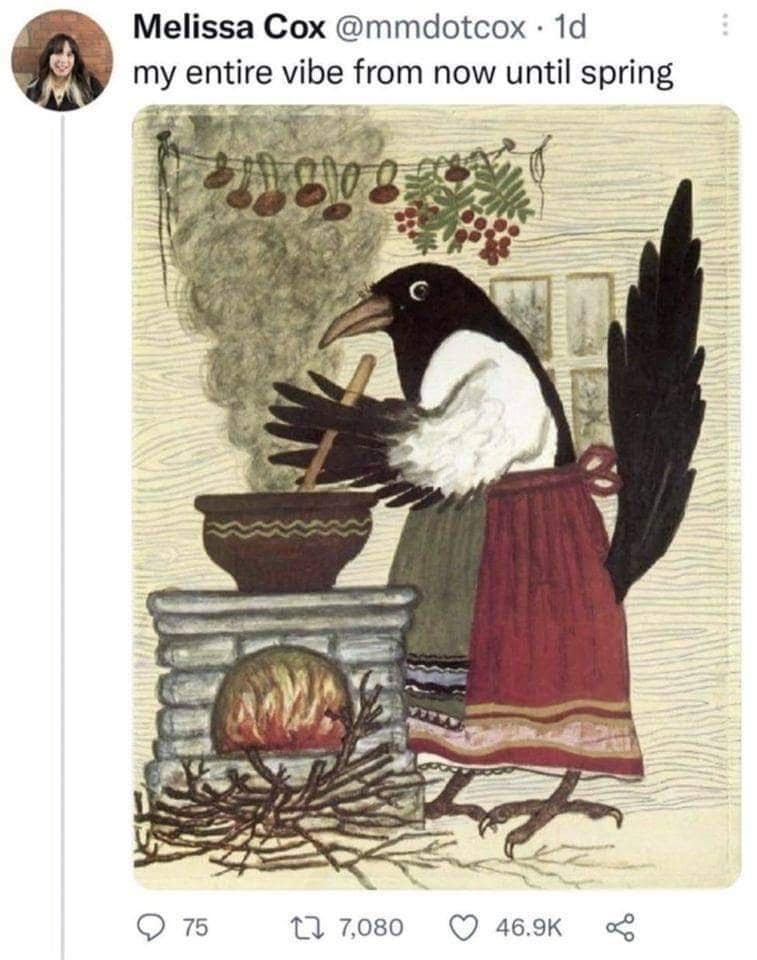 A cozy winter old meme featuring a vintage illustration of a magpie bird wearing a red apron while diligently stirring a pot over an open fire, captioned "my entire vibe from now until spring."