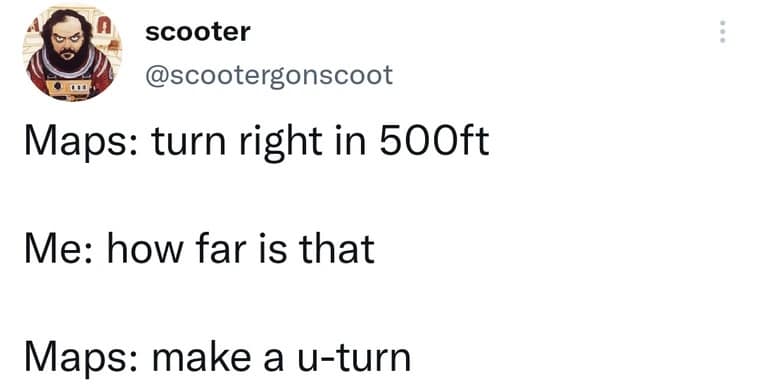 A highly relatable driving classic meme featuring a tweet that perfectly captures poor spatial awareness, showing a driver completely missing a turn because they didn't know how far 500 feet was, instantly prompting the GPS to rudely demand they "make a u-turn".