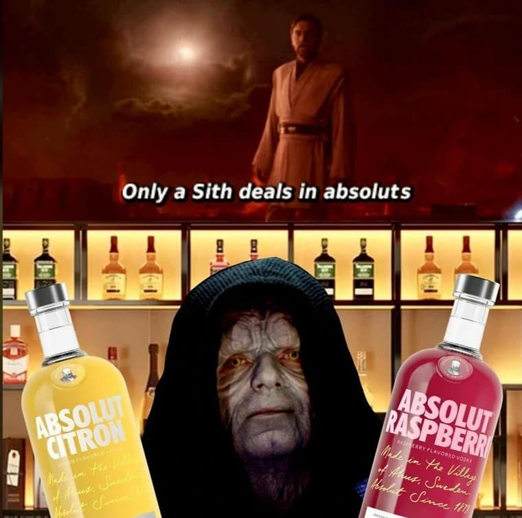 A Star Wars pun old meme where Obi-Wan Kenobi's line "Only a Sith deals in absoluts" is paired with Emperor Palpatine posing with bottles of Absolut Vodka.