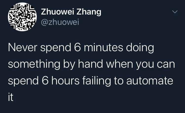 A relatable programming viral tweet joking about the inefficiency of tech, advising to "never spend 6 minutes doing something by hand when you can spend 6 hours failing to automate it."