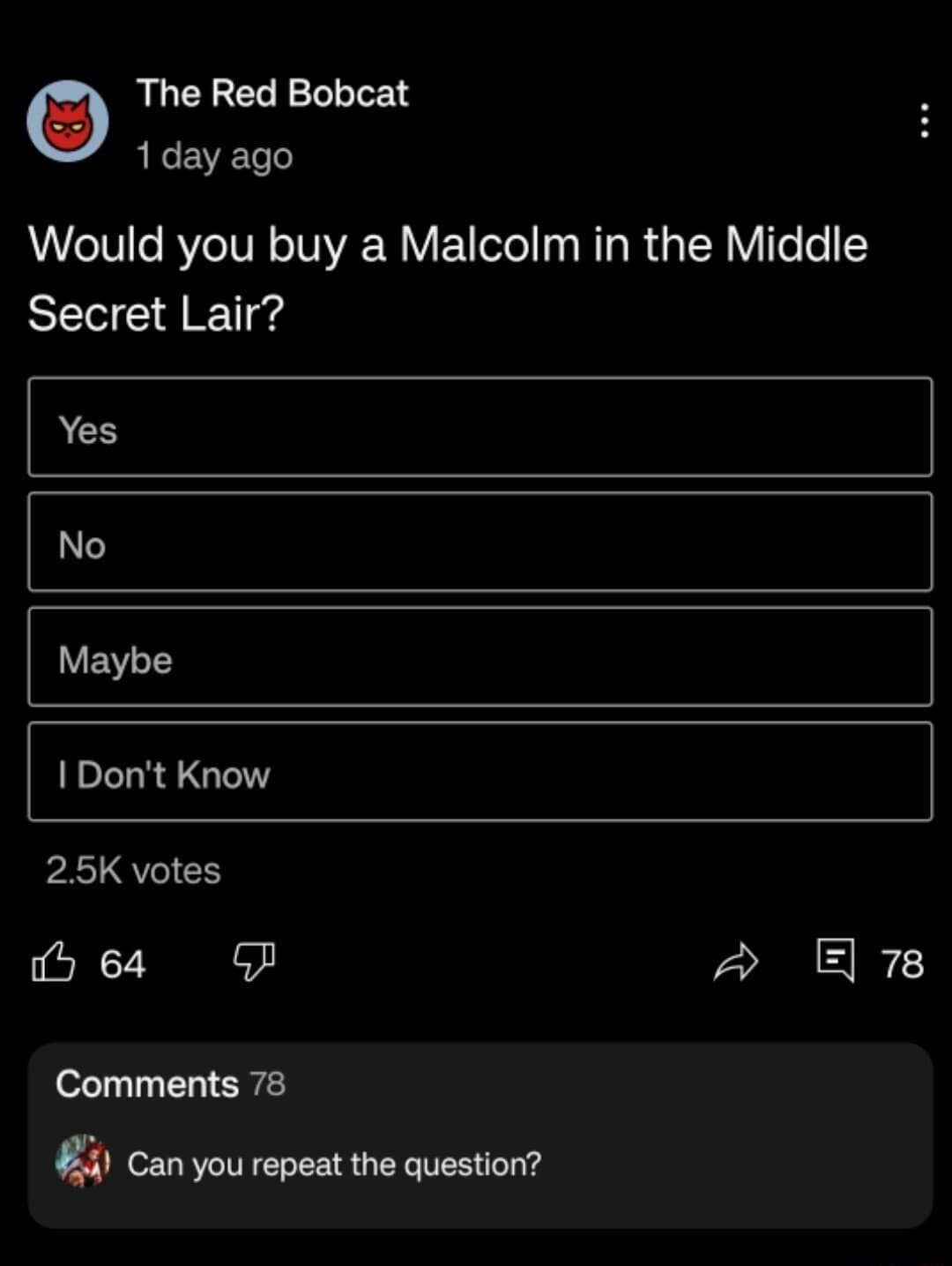 A top-tier nostalgic pop culture classic meme showing a poll asking about a "Malcolm in the Middle Secret Lair" with the options "Yes, No, Maybe, I Don't Know," perfectly setting up a brilliant user in the comments to finish the iconic television theme song lyrics with, "Can you repeat the question?".