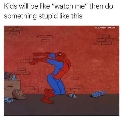 Classic meme: Spiderman doing a weird dance move on a sidewalk. Text: "Kids will be like 'watch me' then do something stupid like this."