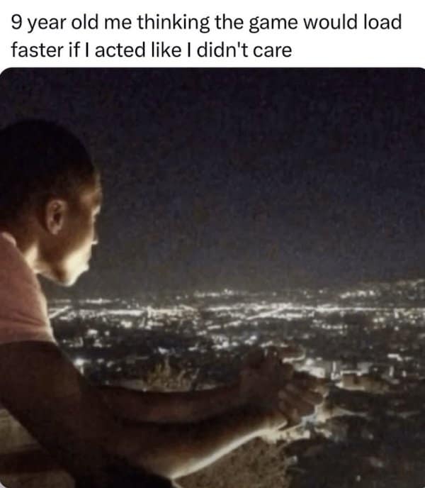 A deeply nostalgic gaming classic meme showing a boy looking pensively over a city skyline, representing exactly how a 9-year-old acts "thinking the game would load faster if I acted like I didn't care."