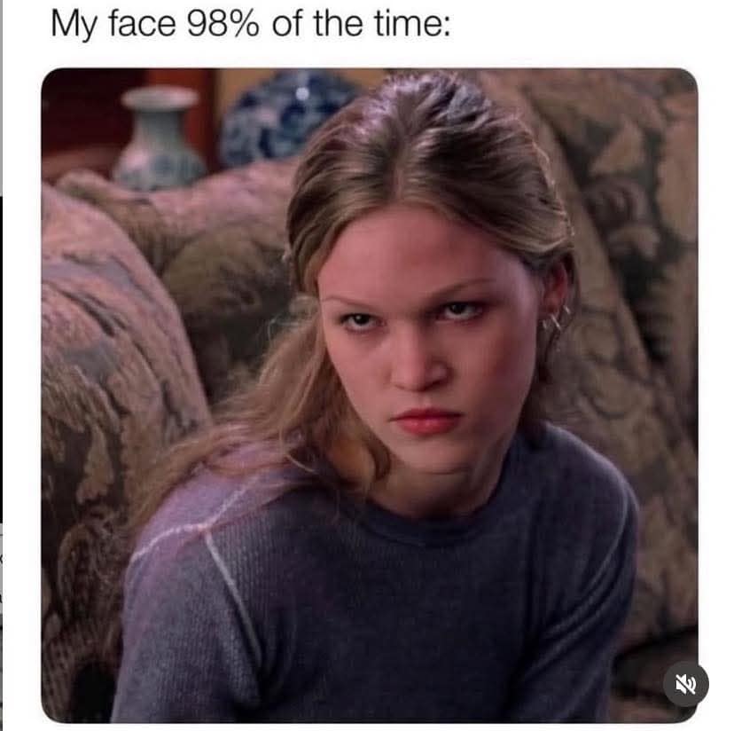 A reaction old meme featuring Julia Stiles from 10 Things I Hate About You looking annoyed to describe the user's "face 98% of the time."
