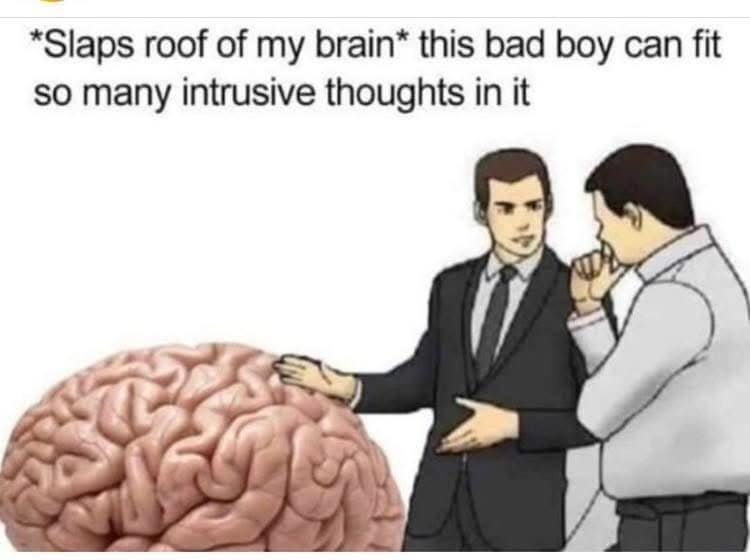 The iconic car salesman classic meme format reimagined, where the salesman slaps the roof of a giant brain and declares, "this bad boy can fit so many intrusive thoughts in it."