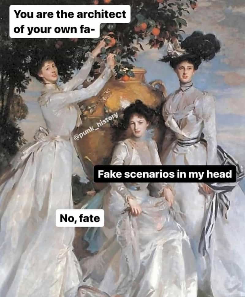 classical art meme: Three women in long white dresses gathering oranges from a tree into a large jar. Text: "You are the architect of your own fa- / Fake scenarios in my head / No, fate"