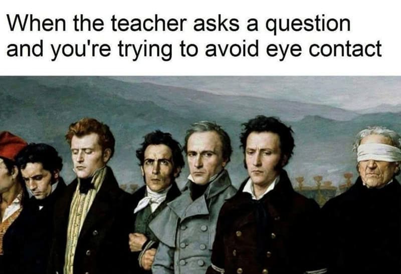 renaissance memes: A group of nineteenth-century men in coats looking down or away, including one man wearing a blindfold. Text: "When the teacher asks a question and you're trying to avoid eye contact"