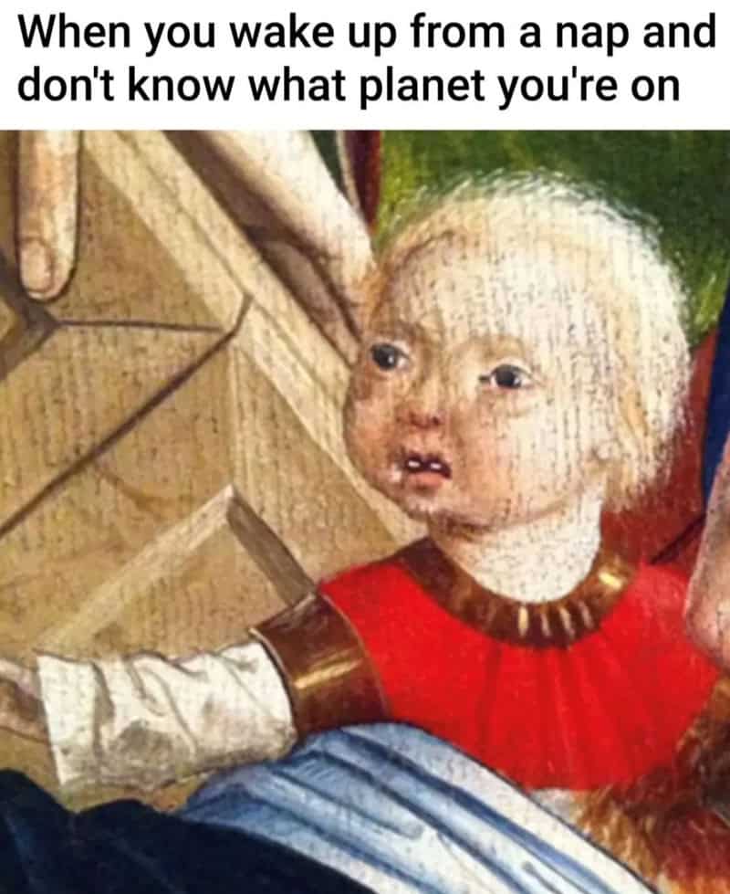 classical art meme: A medieval painting of a baby with a disheveled blonde hairstyle and a tired, old-looking face. Text: "When you wake up from a nap and don't know what planet you're on"