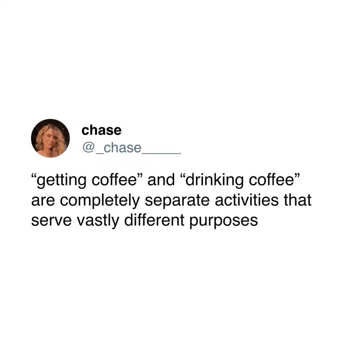 Alt Text: Screen capture of a tweet from Chase explaining that getting coffee and drinking coffee are separate activities.