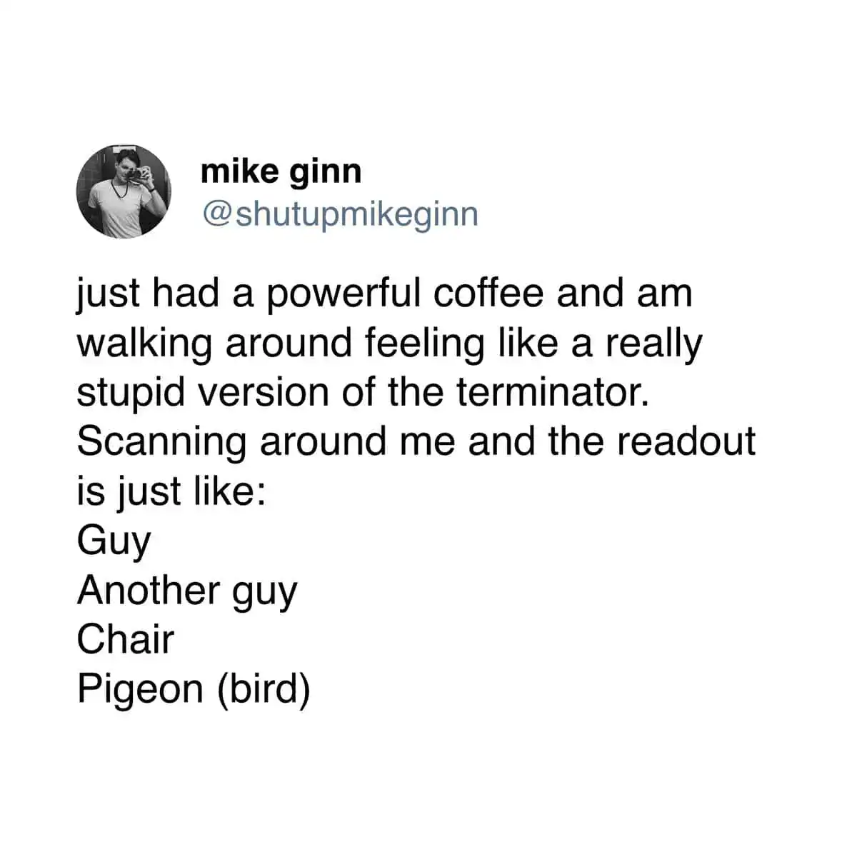 Tweet from Mike Ginn describing feeling like a stupid Terminator after drinking a powerful cup of coffee.