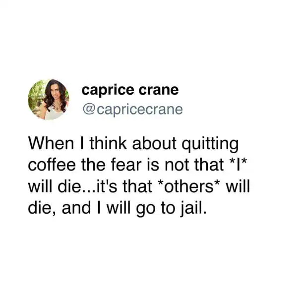 Tweet from Caprice Crane about the fear of jail being the only thing preventing her from quitting coffee.