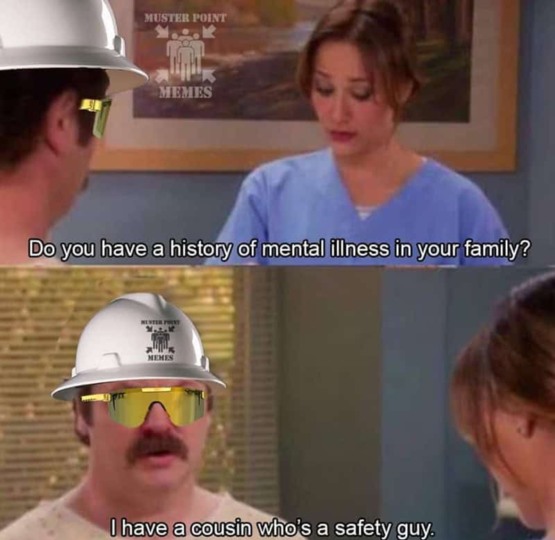 A savage construction meme answering a doctor's question about a family history of mental illness by admitting to having a cousin who works as a "safety guy."