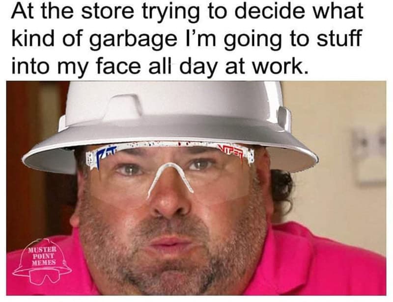 A construction meme featuring Big Ed from 90 Day Fiancé looking stressed while deciding what "garbage" gas station food to eat for lunch.