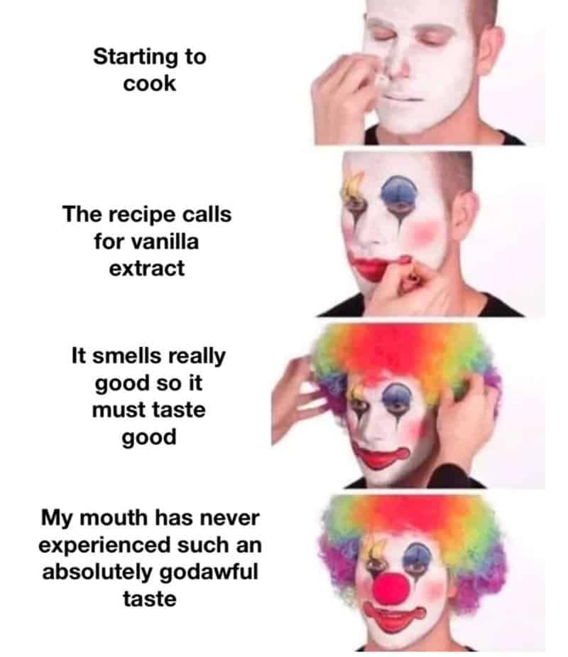 A tragic clown makeup progression chef memes post detailing the harsh lesson of baking: smelling delicious vanilla extract, assuming it tastes just as good, and experiencing an "absolutely godawful taste" upon drinking it raw.