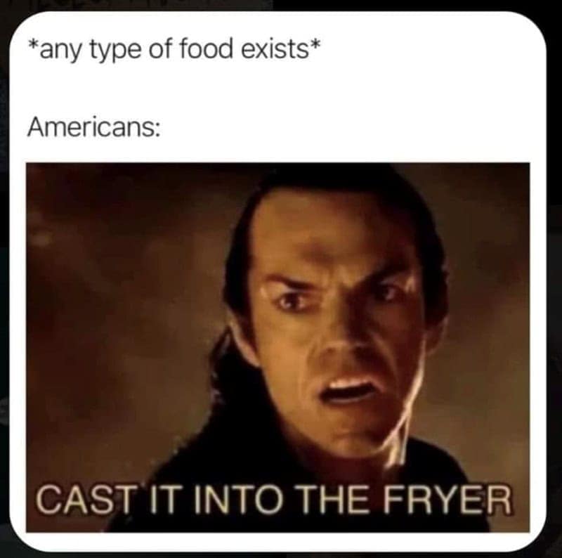 A funny Lord of the Rings chef memes edit showing Elrond intensely yelling "CAST IT INTO THE FRYER," brilliantly mocking the American urge to deep-fry absolutely every type of food that exists.