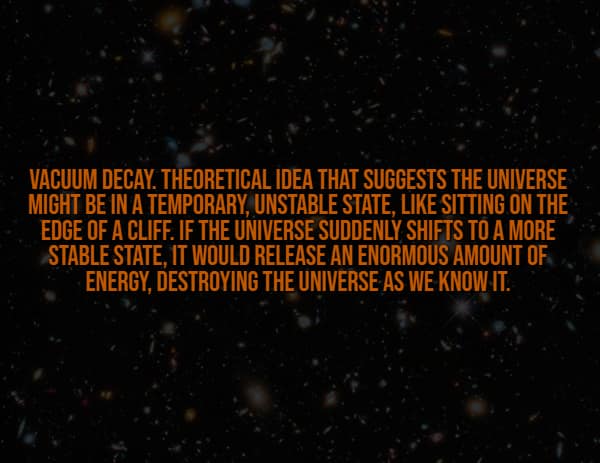 An existential creepy fact set against a starry cosmos, explaining the theoretical physics concept of "Vacuum Decay," where the universe could suddenly shift states and instantly release enough energy to absolutely obliterate existence as we know it.