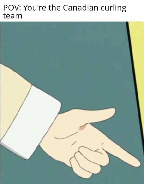A simple POV curling finger meme showing an anime hand pointing a finger, captioned "POV: You're the Canadian curling team" to mock the alleged infraction.