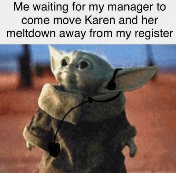 An adorable yet traumatized Baby Yoda wearing a drive-thru headset in this customer service meme, staring blankly into the distance while "waiting for my manager to come move Karen and her meltdown away from my register".