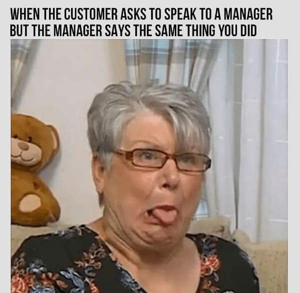 The ultimate petty victory in this customer service meme, showing an older woman making a mocking, tongue-out face to capture the immense, deeply felt satisfaction of "WHEN THE CUSTOMER ASKS TO SPEAK TO A MANAGER BUT THE MANAGER SAYS THE SAME THING YOU DID".