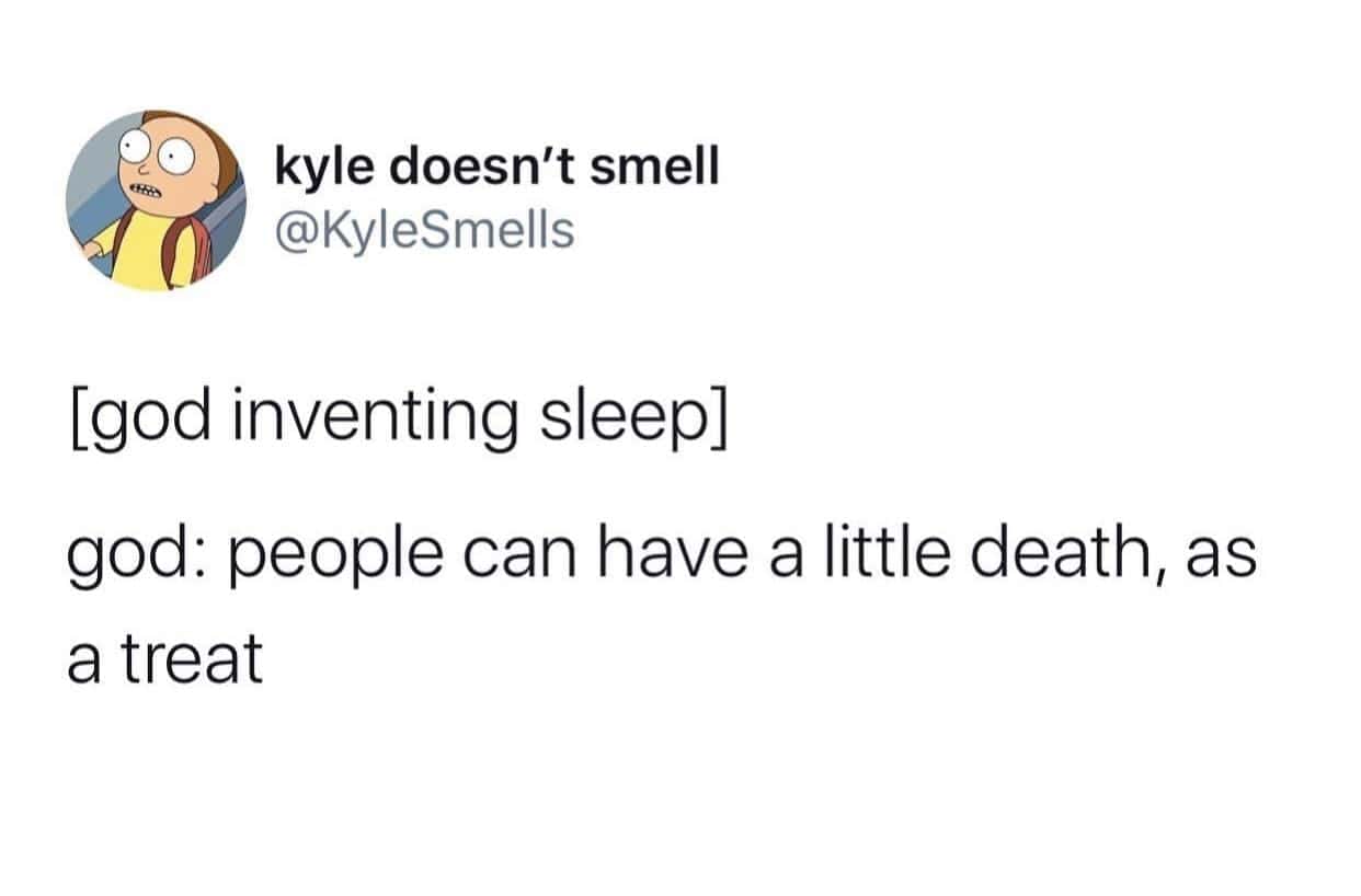 Tweet by Kyle Smells depicting God inventing sleep as a little death given as a treat.
