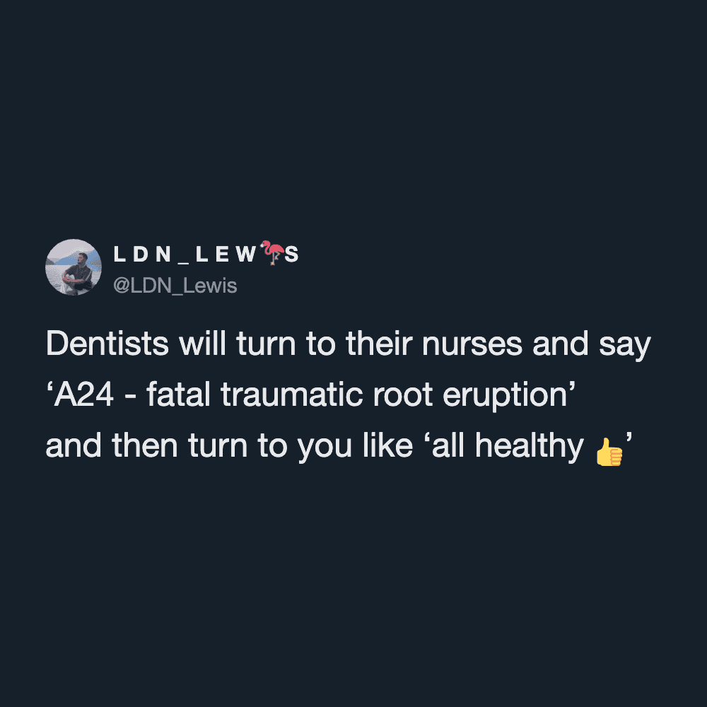 LDN_Lewis tweet about dentists using scary medical jargon before telling the patient they are healthy.