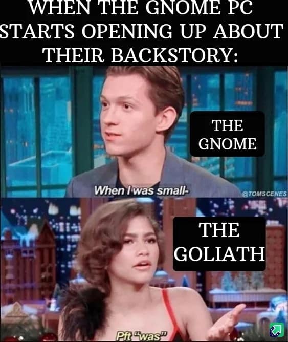 A witty dnd meme featuring Tom Holland as "The Gnome" starting a story with "When I was small," while Zendaya as "The Goliath" quickly interrupts to scoff "Pft 'was'," perfectly capturing racial height banter.