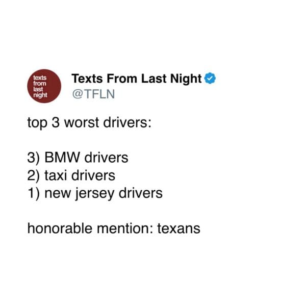 A text-based driving meme from a tweet listing the ultimate hierarchy of terrible motorists, ranking New Jersey drivers at number one, right above taxi drivers and BMW owners, with a special dishonorable mention for Texans.