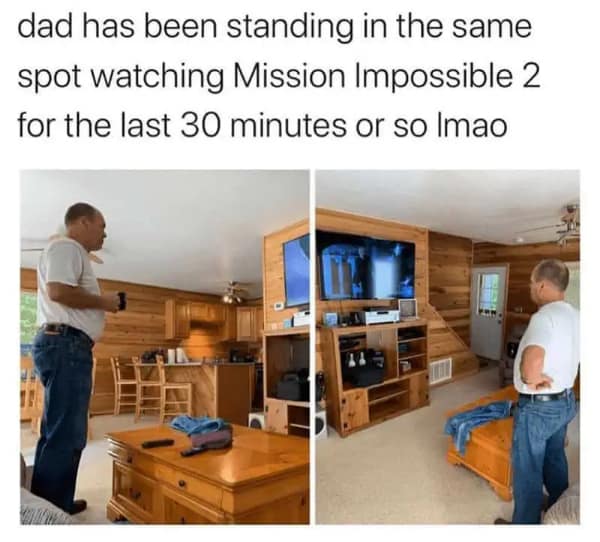 A classic memes about family photo capturing the universal "dad behavior" of standing in the exact same spot in the living room for 30 minutes to watch an action movie.