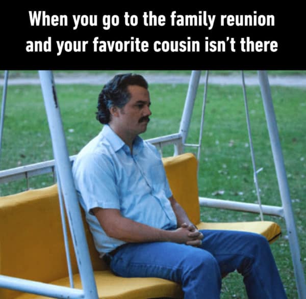 A lonely memes about family image using Pablo Escobar from Narcos sitting alone on a swing to depict the boredom of a family reunion without your favorite cousin.