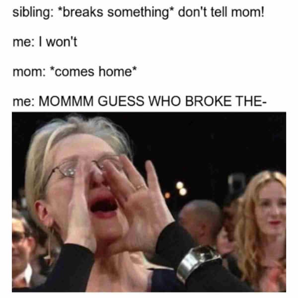 A betrayal-themed memes about family image showing Meryl Streep screaming to represent a sibling immediately snitching to mom after promising not to.