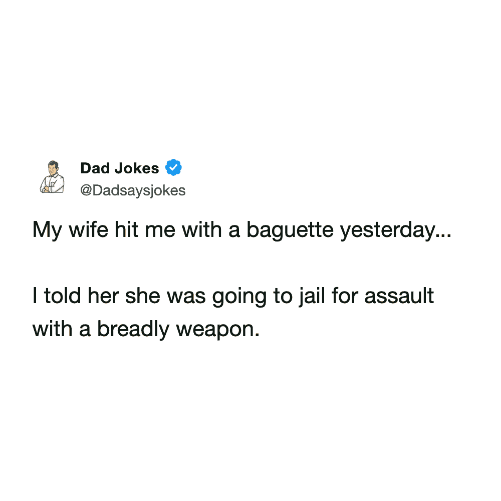 Punning joke about a wife attacking her husband with a baguette using a breadly weapon.