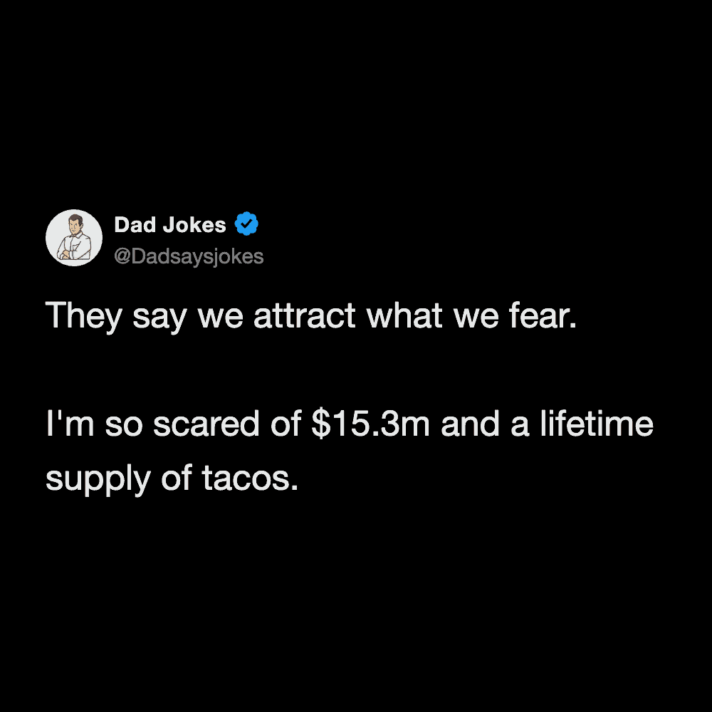 Twitter post about attracting fears featuring 15.3 million dollars and a lifetime supply of tacos.