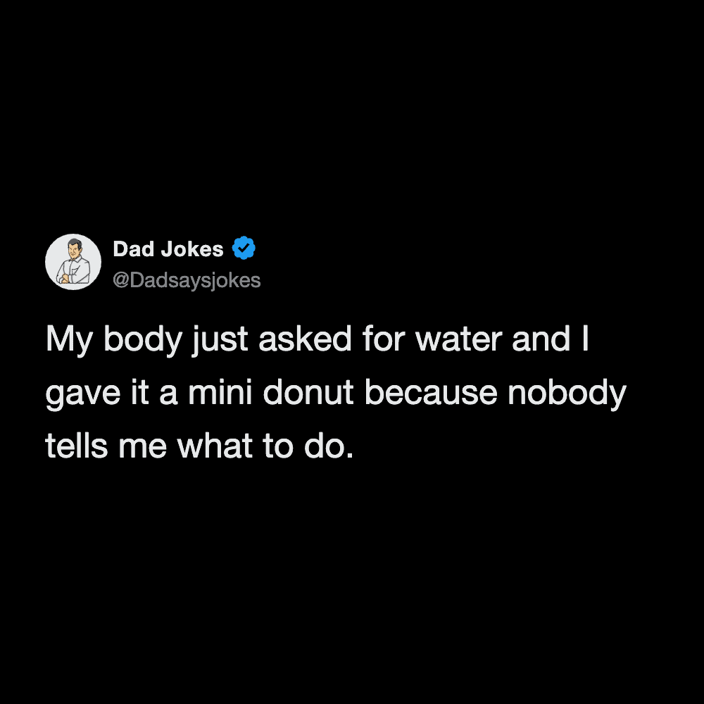 Funny dad joke about defying health advice by eating a mini donut instead of drinking water.