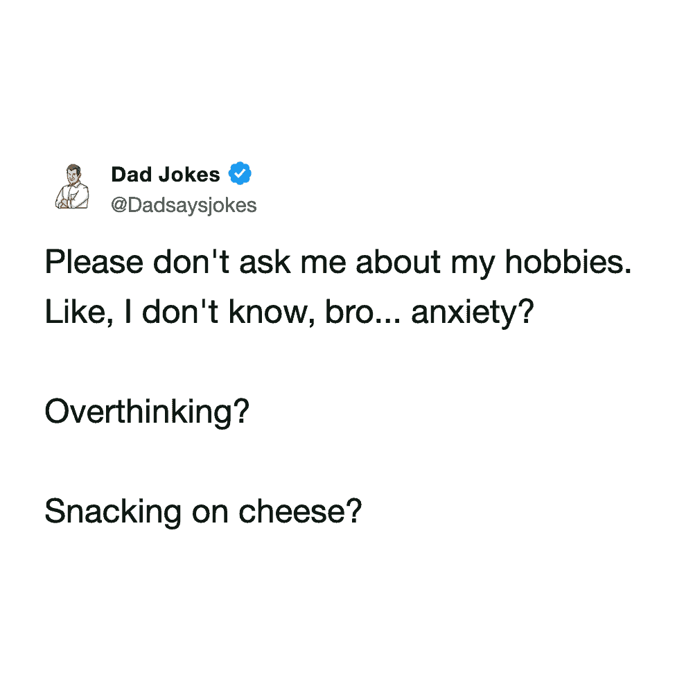 Relatable humor listing anxiety, overthinking, and snacking on cheese as primary personal hobbies.