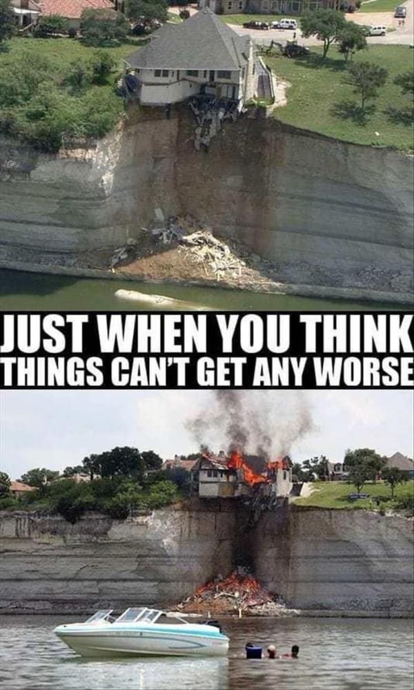 A multi-stage funny fail meme showing a house teetering dangerously on a cliff edge, followed by a second bad day photo where it has fallen down the cliff and mysteriously burst into roaring flames.